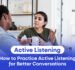How to Practice Active Listening for Better Conversations